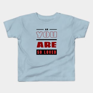 You Are So Loved | Christian Kids T-Shirt